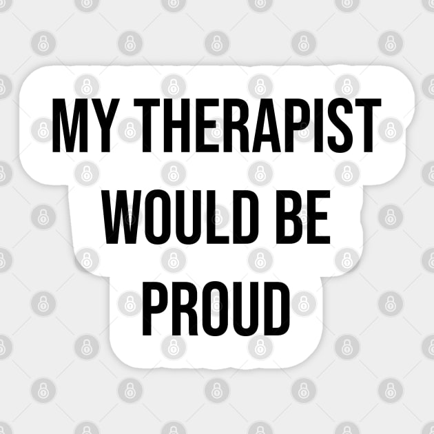 My Therapist Would Be Proud Sticker by Lakeric